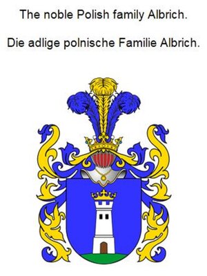 cover image of The noble Polish family Albrich. Die adlige polnische Familie Albrich.